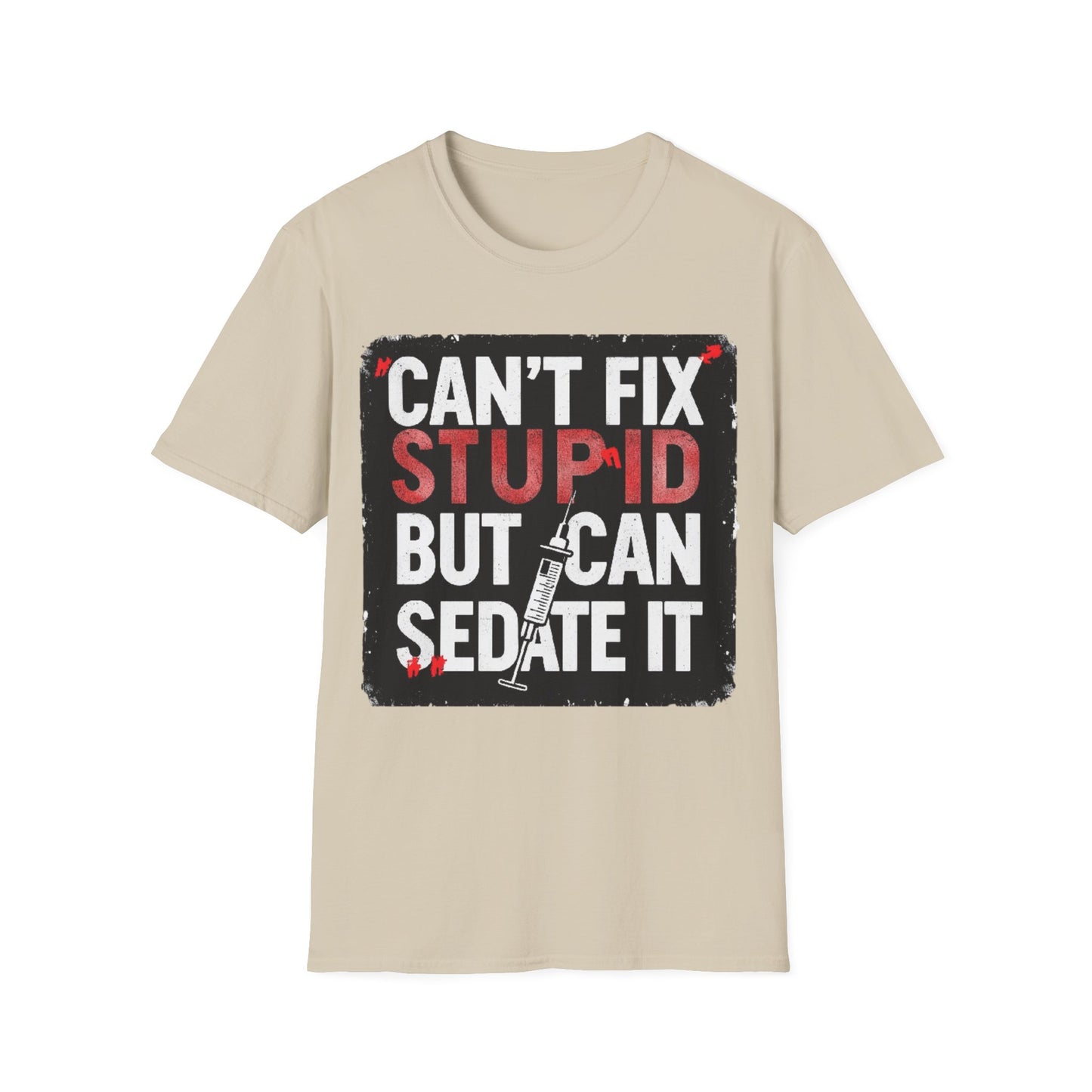 Can't Fix Stupid T-Shirt