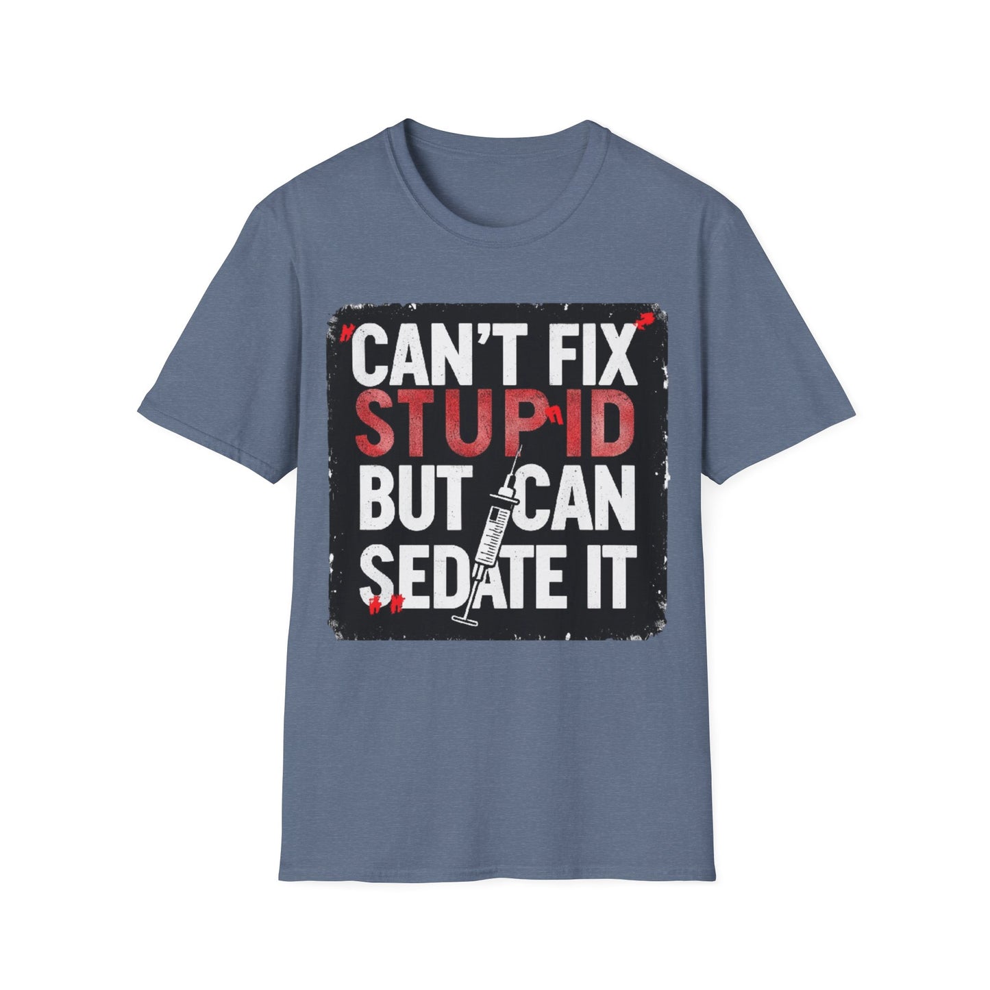 Can't Fix Stupid T-Shirt