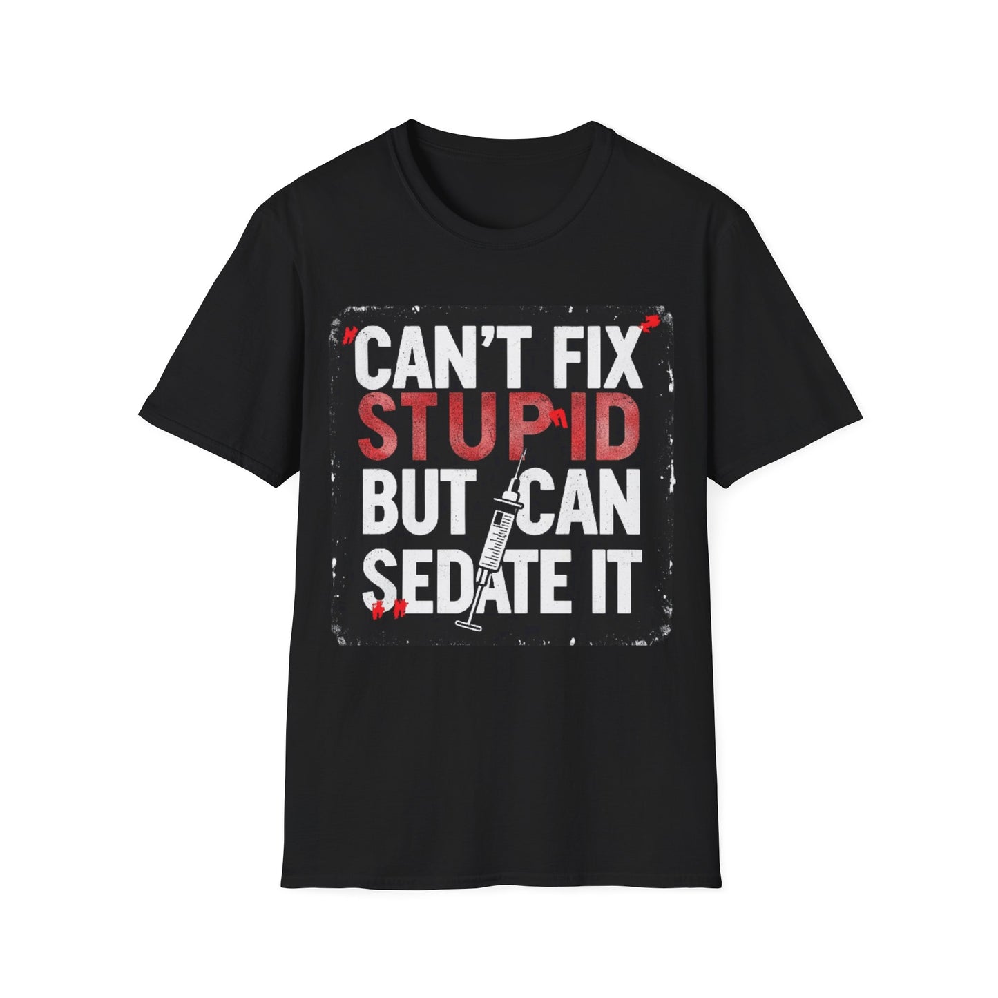 Can't Fix Stupid T-Shirt