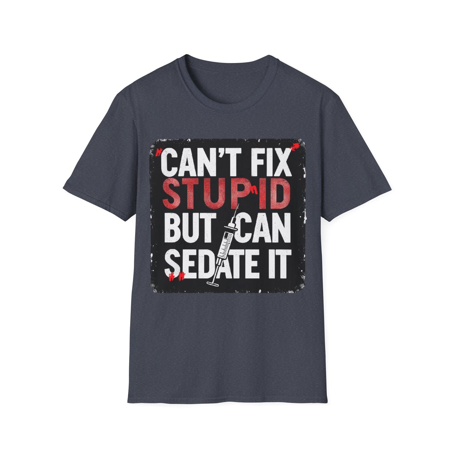 Can't Fix Stupid T-Shirt
