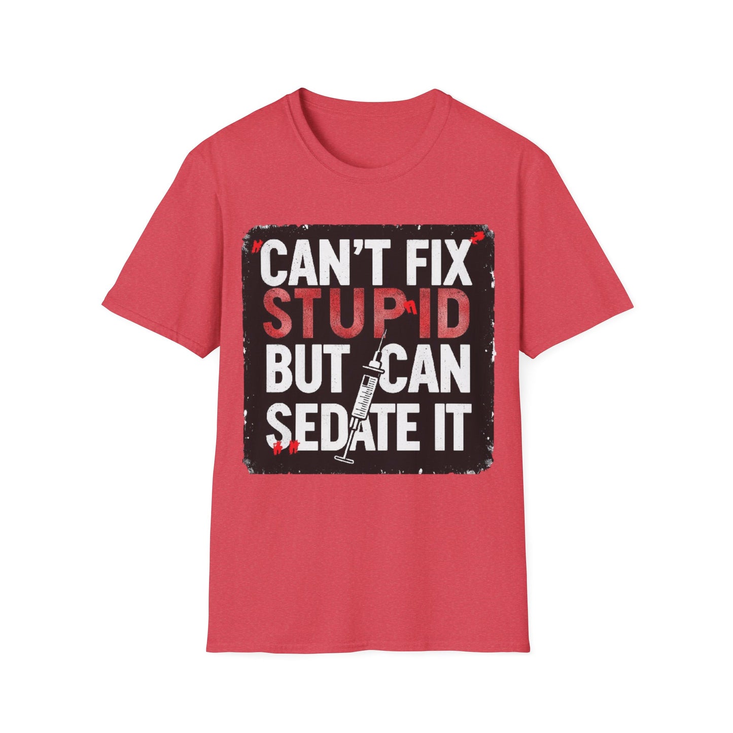 Can't Fix Stupid T-Shirt