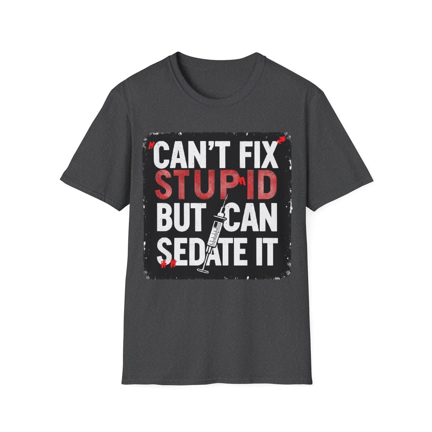 Can't Fix Stupid T-Shirt