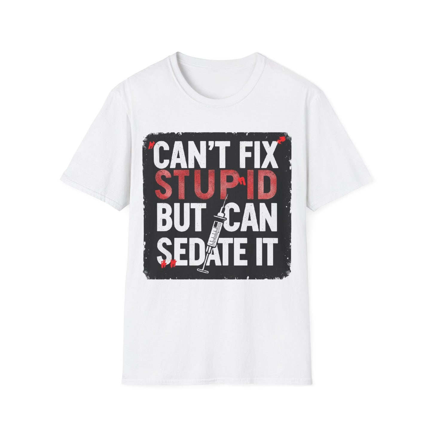 Can't Fix Stupid T-Shirt