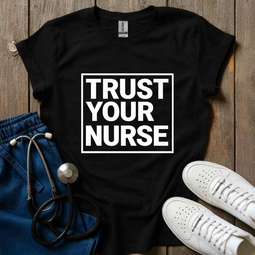 Trust Your Nurse T-Shirt