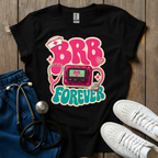BRB Forever T-Shirt