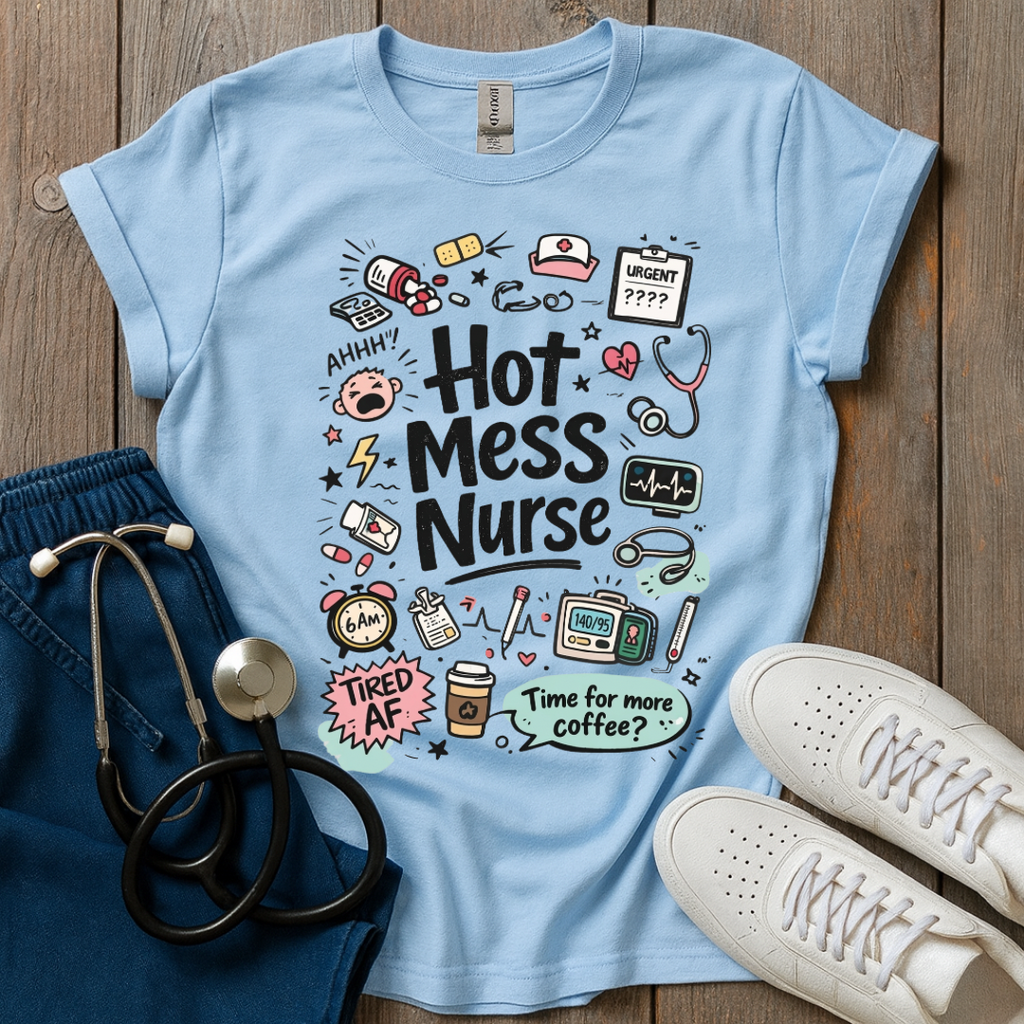 Hot Mess Nurse T-Shirt