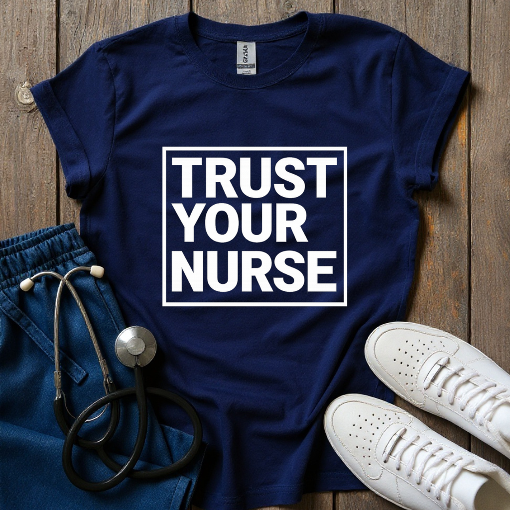 Trust Your Nurse T-Shirt