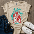 Your Nurse Tells You T-Shirt