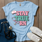 Stay True RN T-Shirt