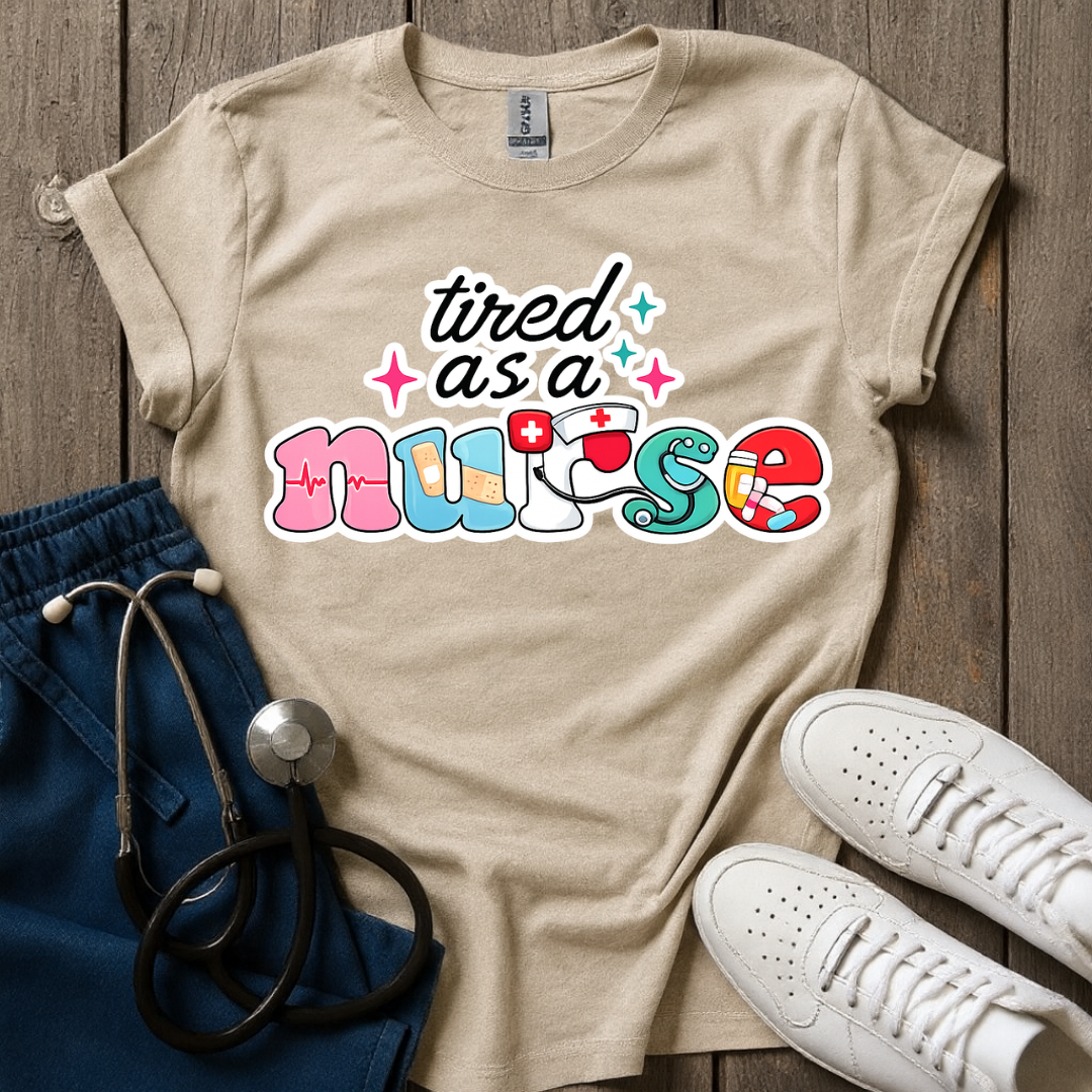 Tired As A Nurse T-Shirt