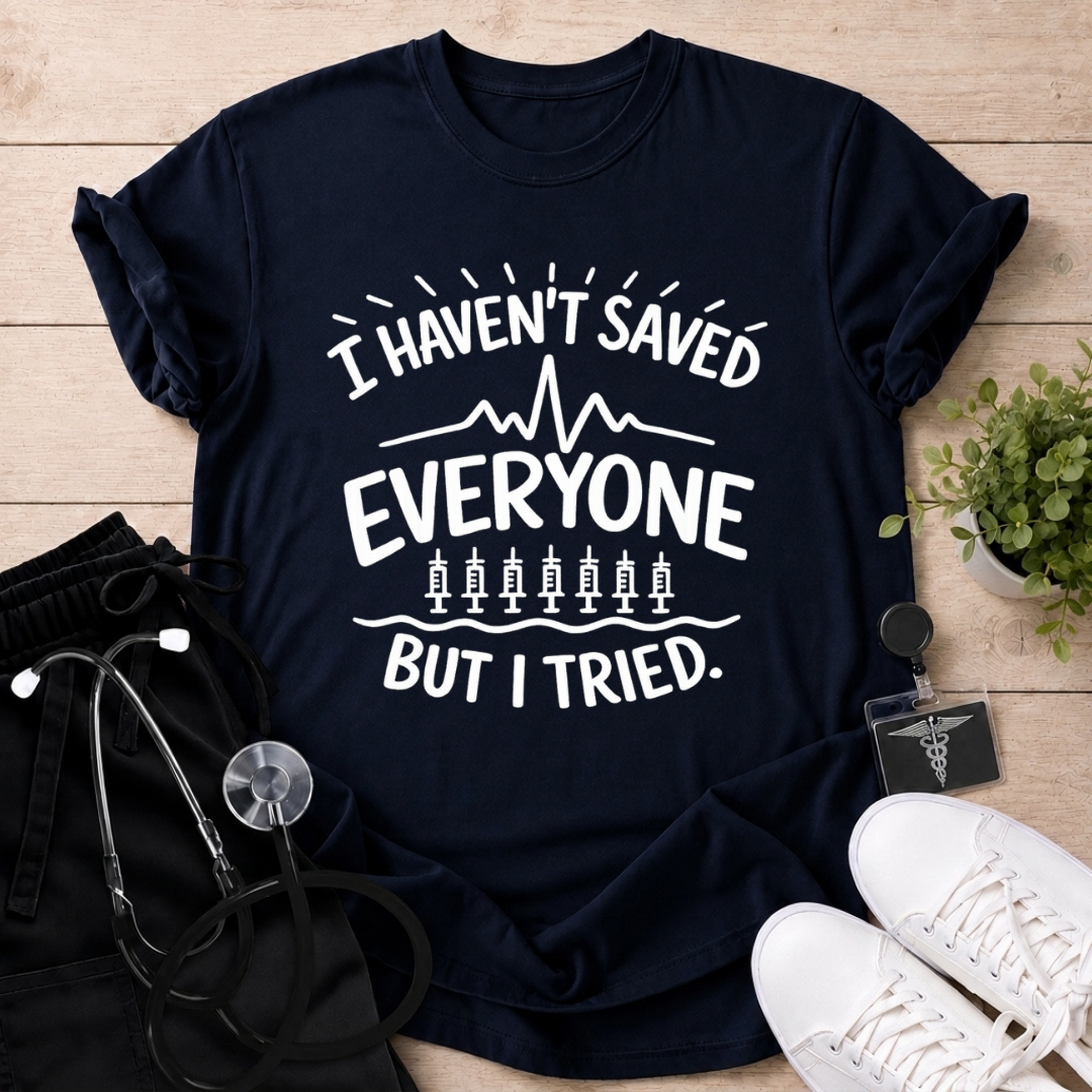 Tried Saving Everyone T-Shirt