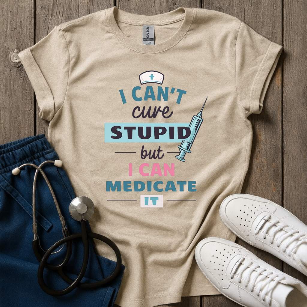 Can't Cure Stupid T-Shirt