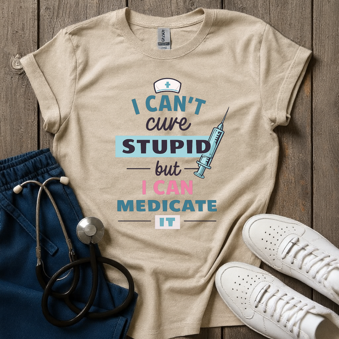 Can't Cure Stupid T-Shirt