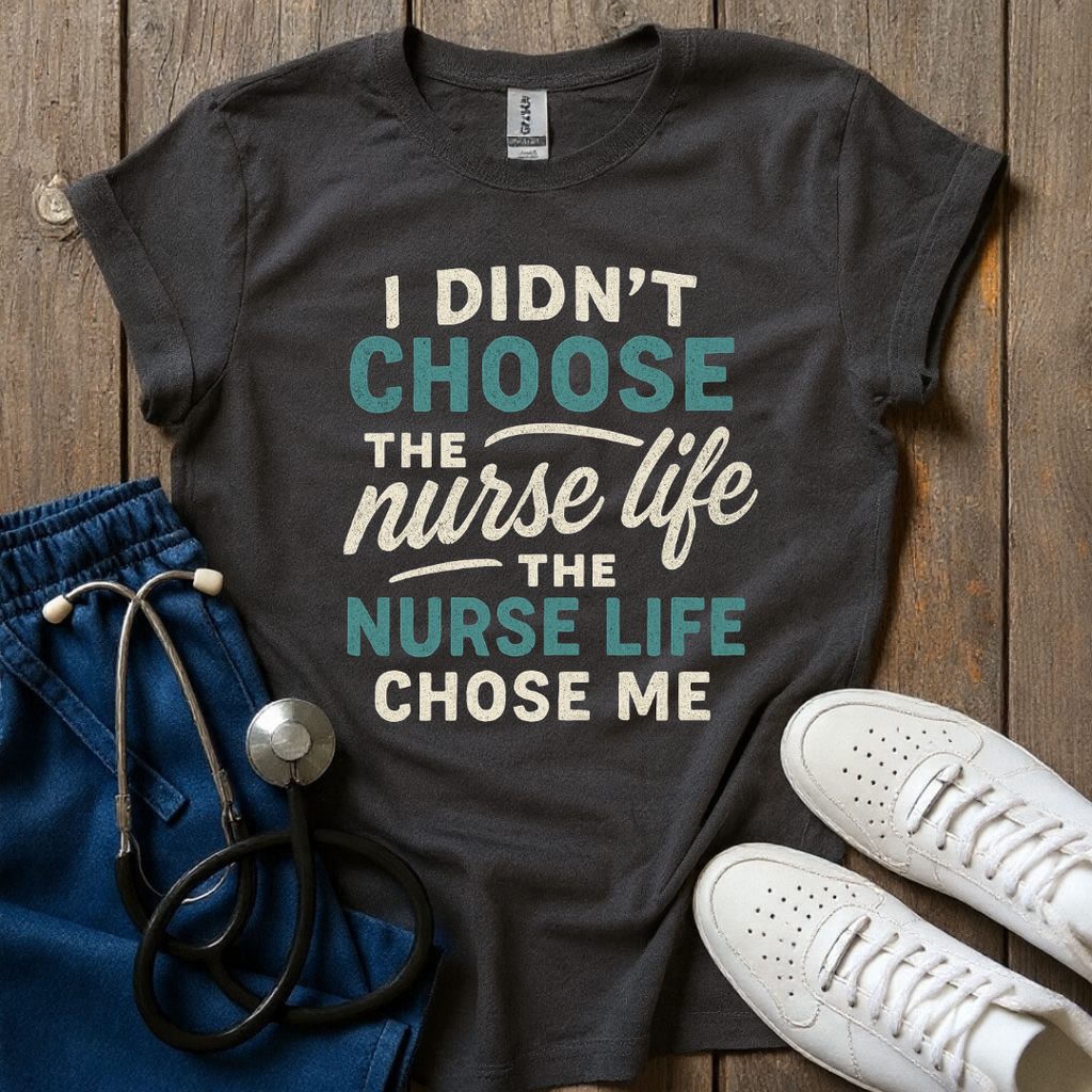 Nurse Life Chose Me T-Shirt