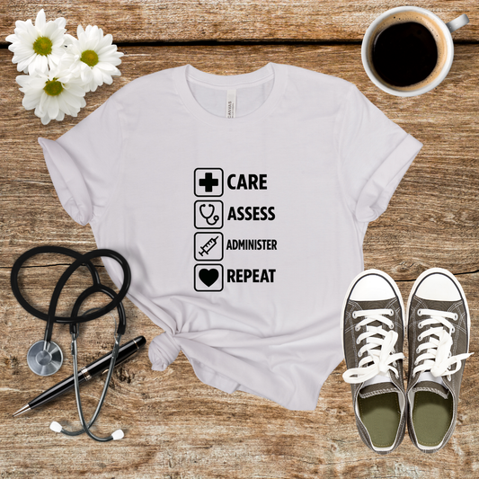 Nurse Care Tee - Care Assess Administer Repeat Shirt, Gift for Nurses, Medical Student Apparel, Healthcare Workers T-Shirt