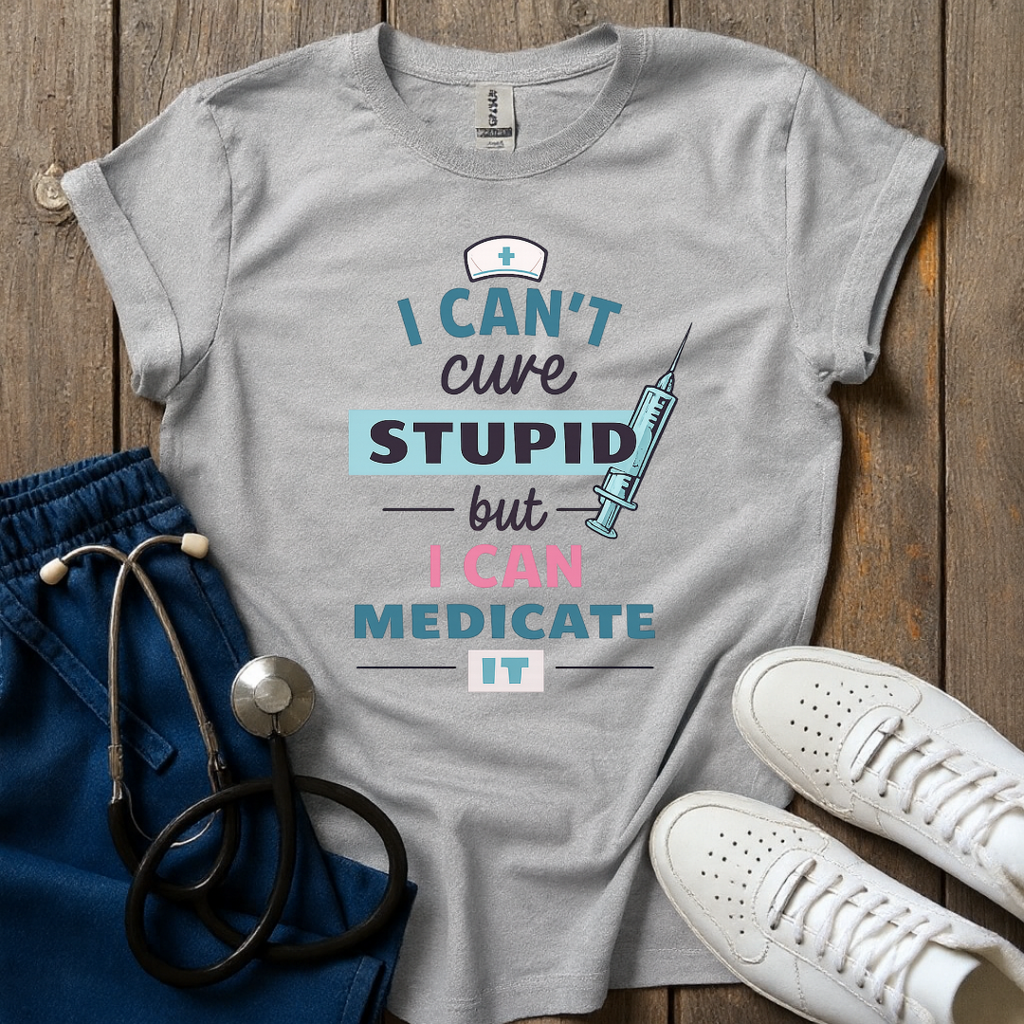 Can't Cure Stupid T-Shirt