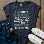 Nurse Life Chose Me T-Shirt