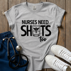 Nurses Need Shots Too T-Shirt