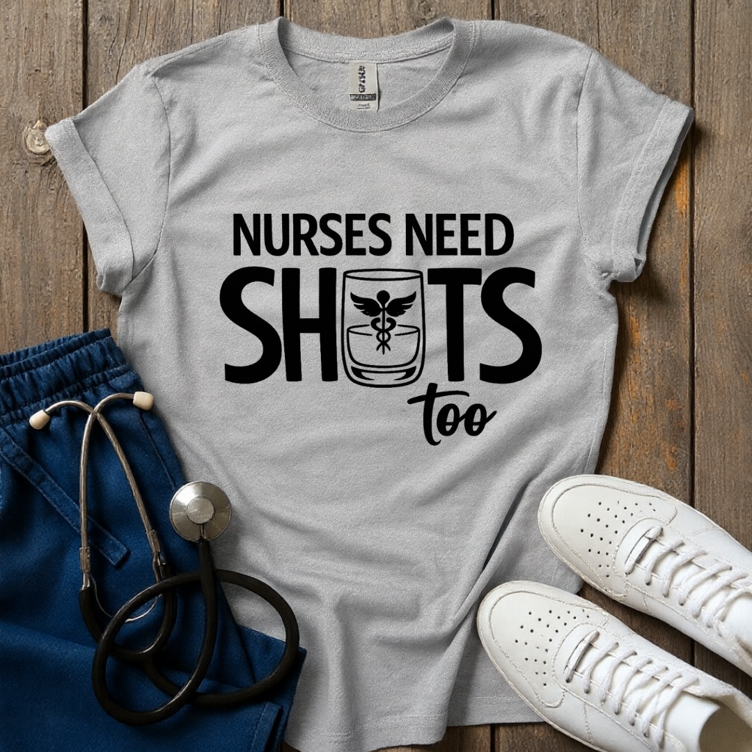 Nurses Need Shots Too T-Shirt