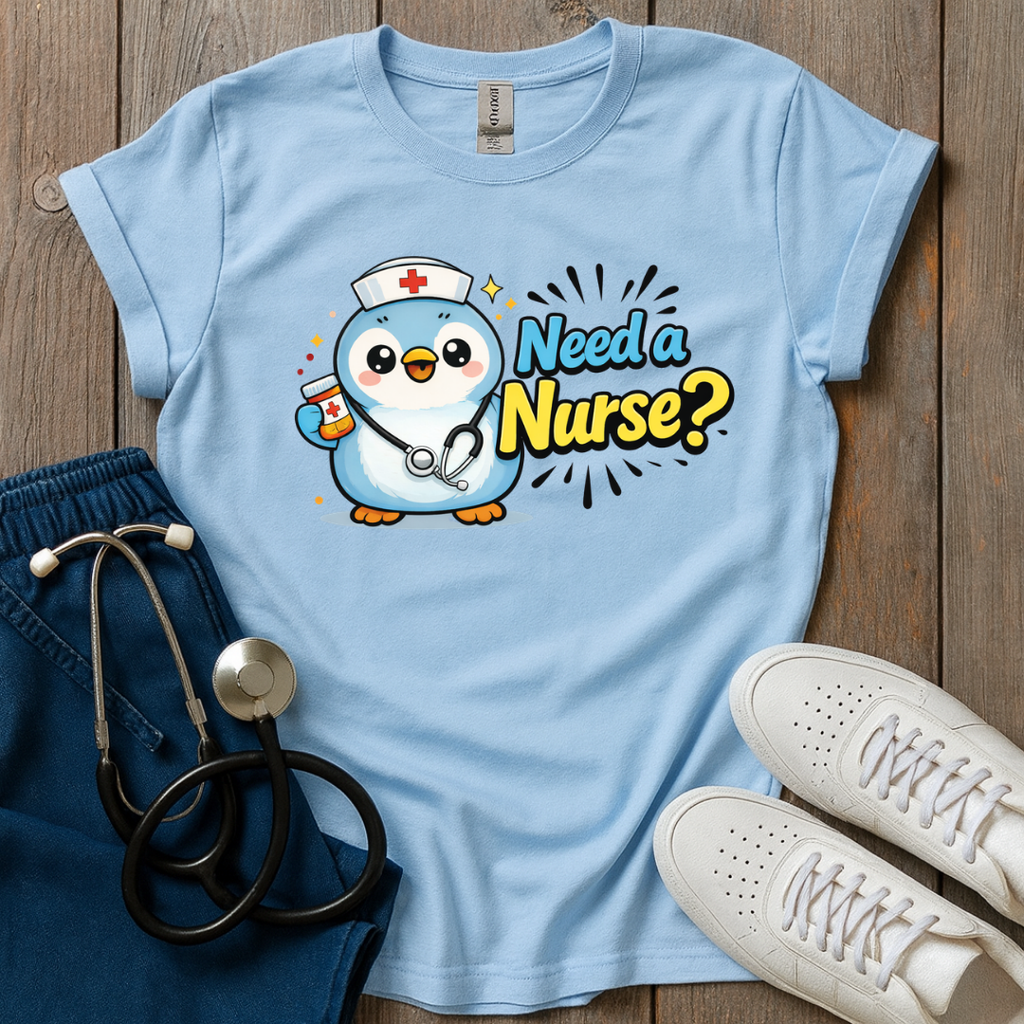 Need A Nurse? T-Shirt