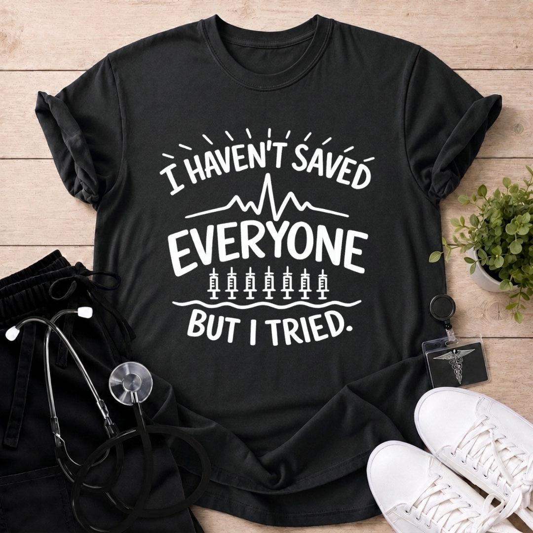 Tried Saving Everyone T-Shirt