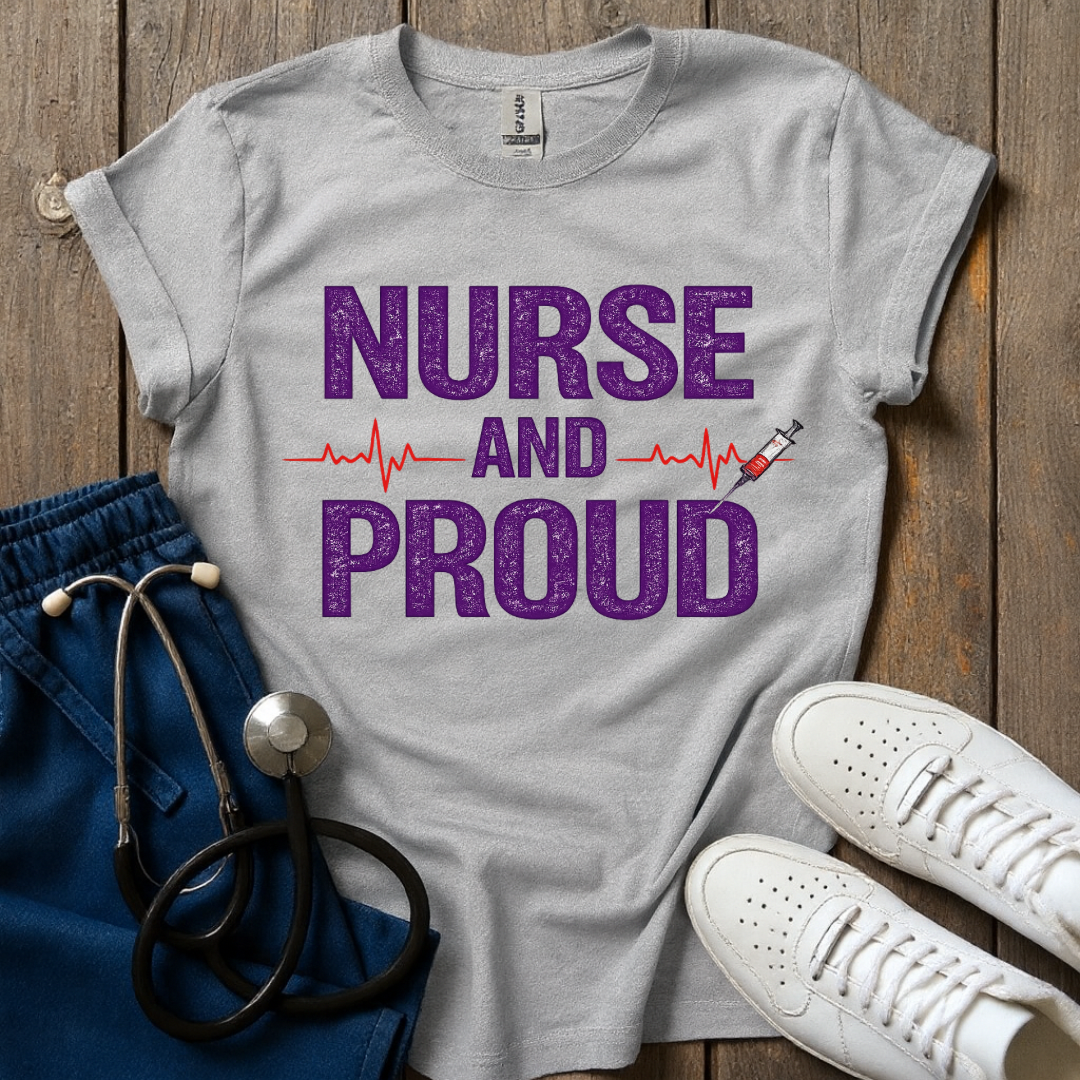 Nurse And Proud  T-Shirt