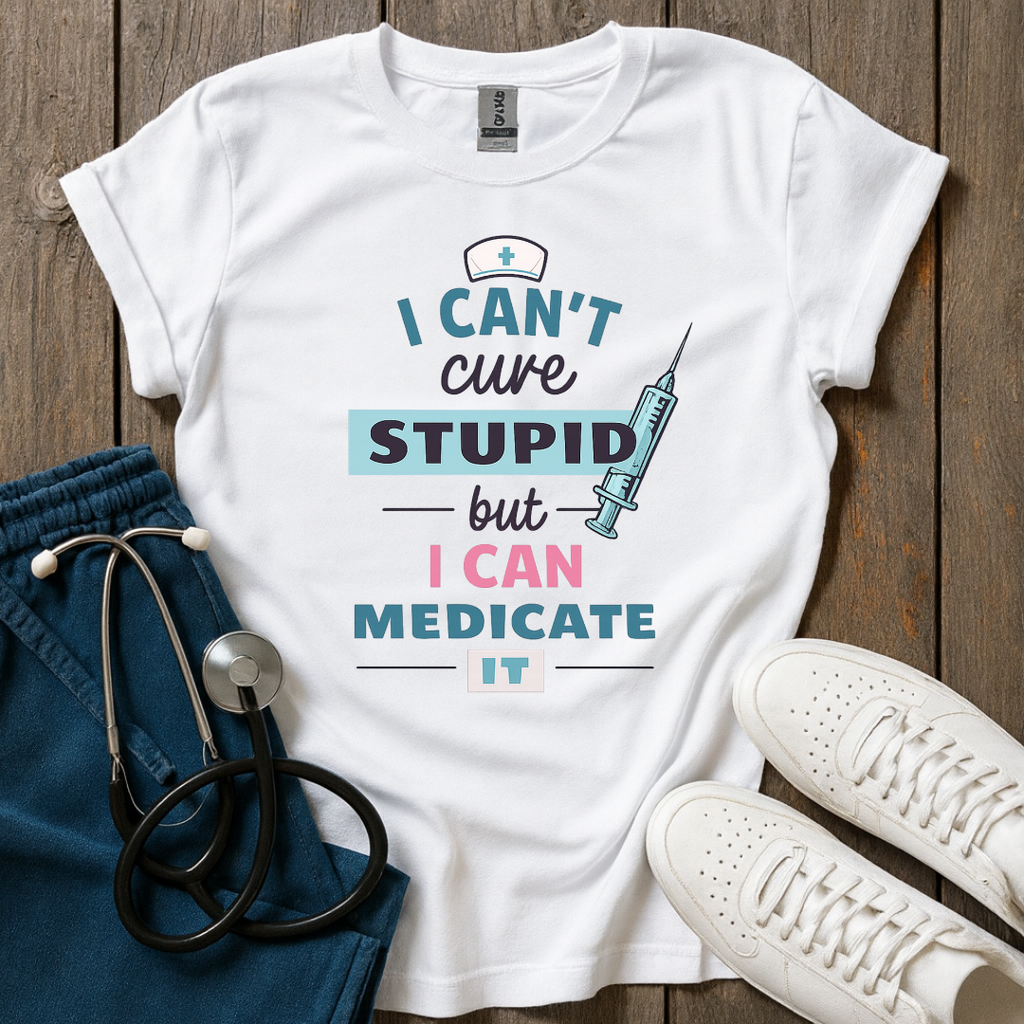Can't Cure Stupid T-Shirt