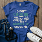 Nurse Life Chose Me T-Shirt