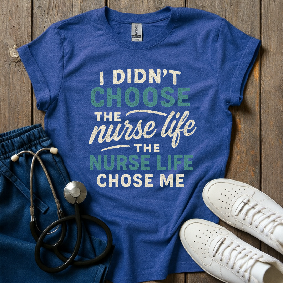 Nurse Life Chose Me T-Shirt