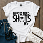 Nurses Need Shots Too T-Shirt