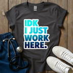 I Just Work Here T-Shirt