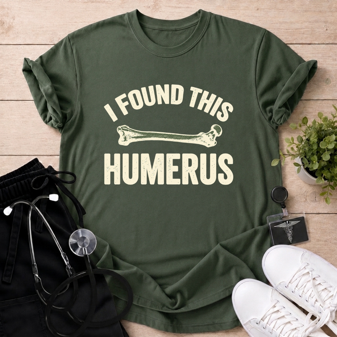 I Found This Humerus T-Shirt