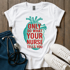 Your Nurse Tells You T-Shirt