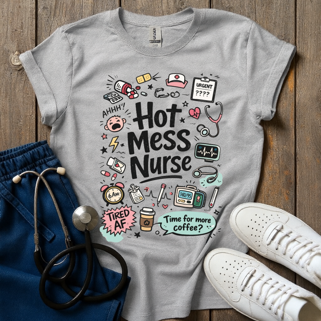 Hot Mess Nurse T-Shirt