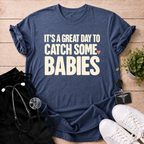 Catch Some Babies T-Shirt