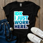 I Just Work Here T-Shirt