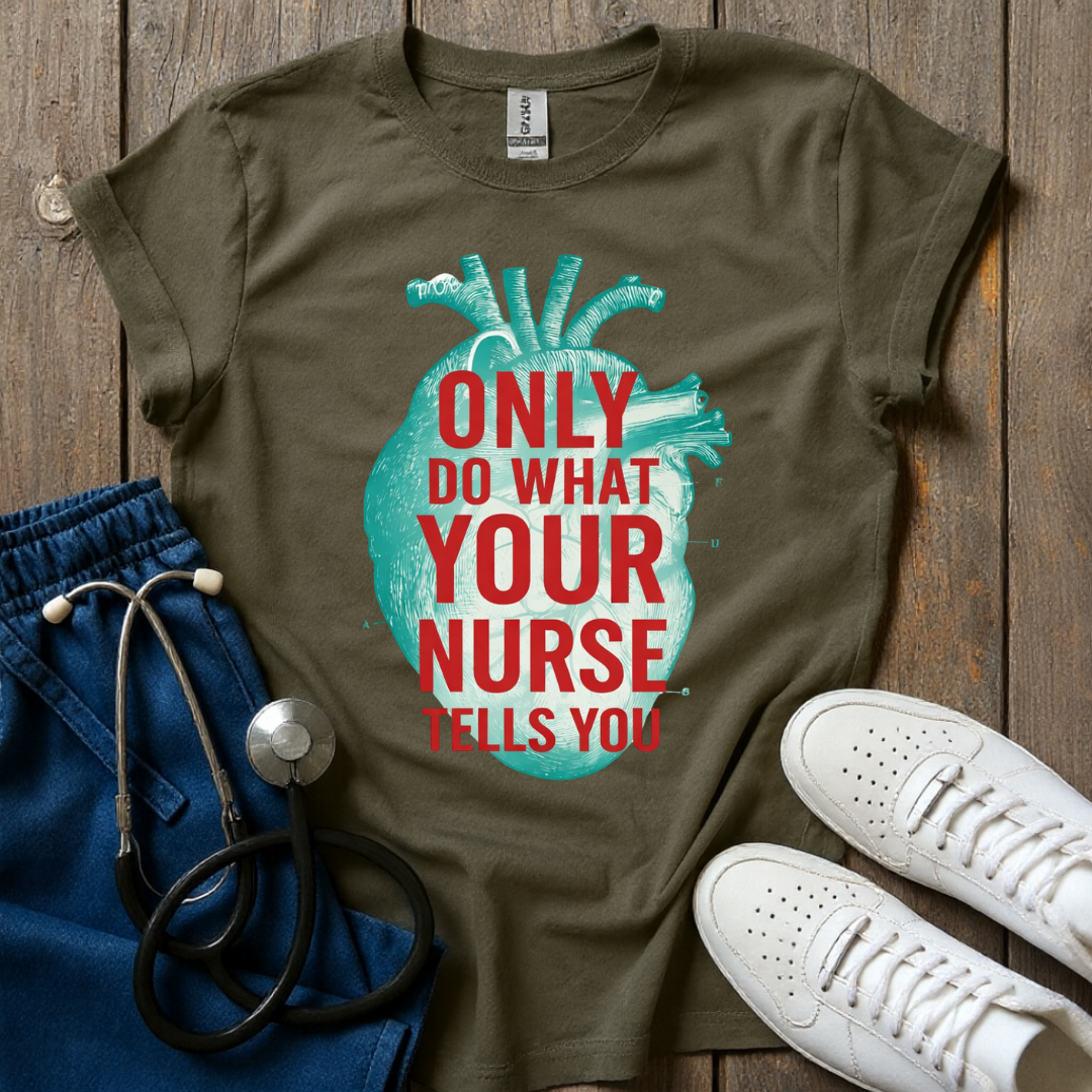 Your Nurse Tells You T-Shirt