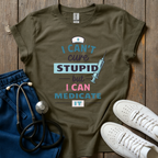 Can't Cure Stupid T-Shirt