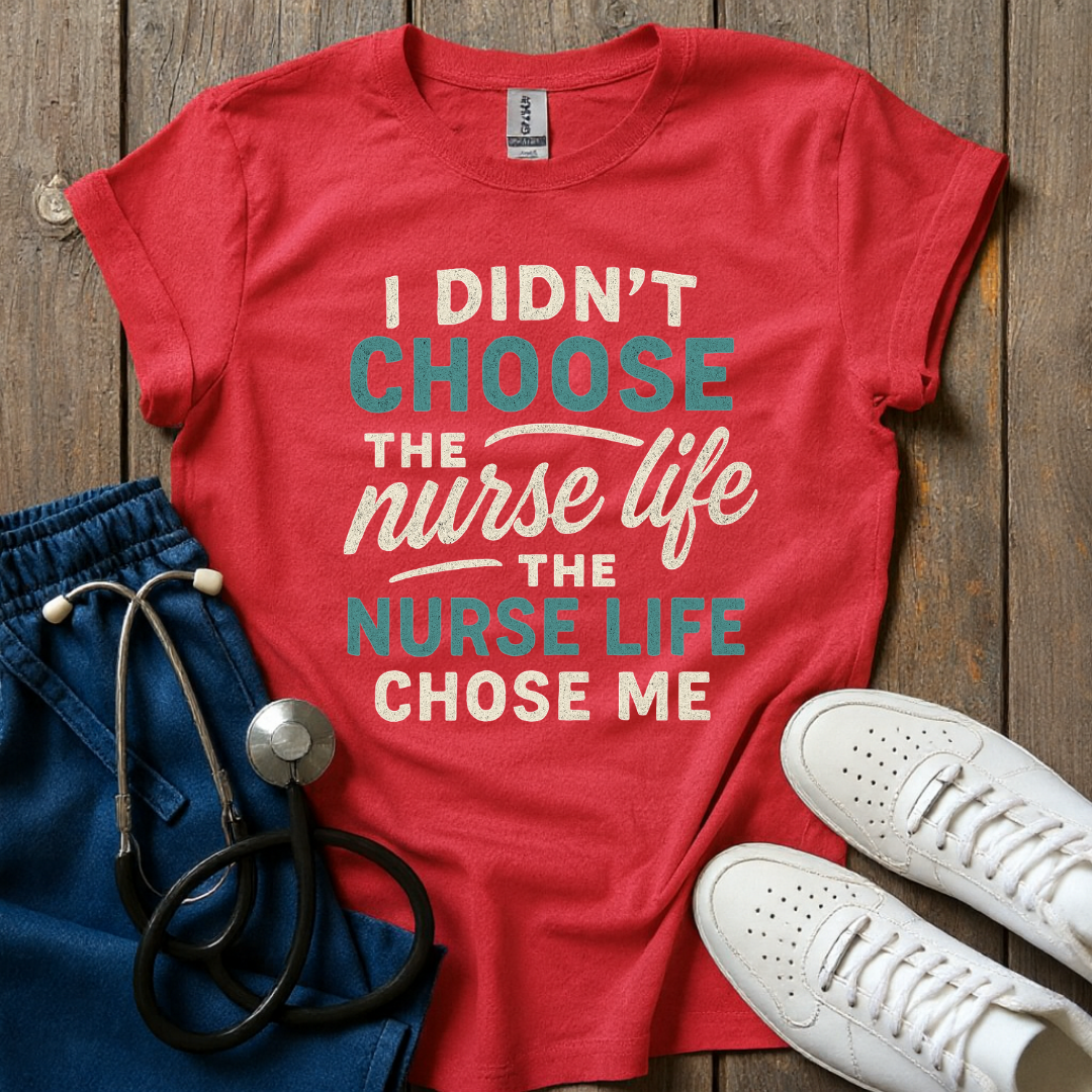 Nurse Life Chose Me T-Shirt