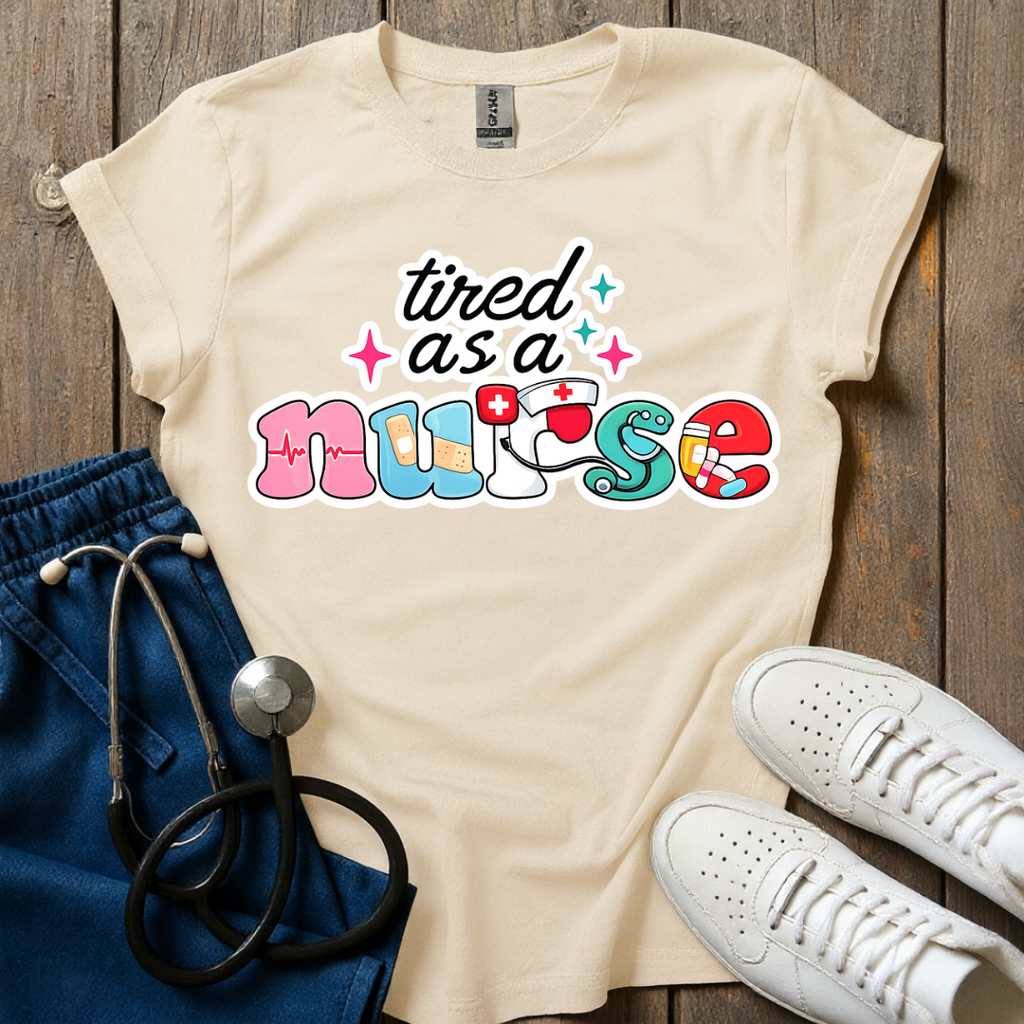 Tired As A Nurse T-Shirt