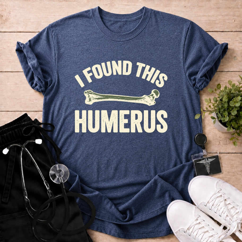I Found This Humerus T-Shirt