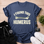 I Found This Humerus T-Shirt