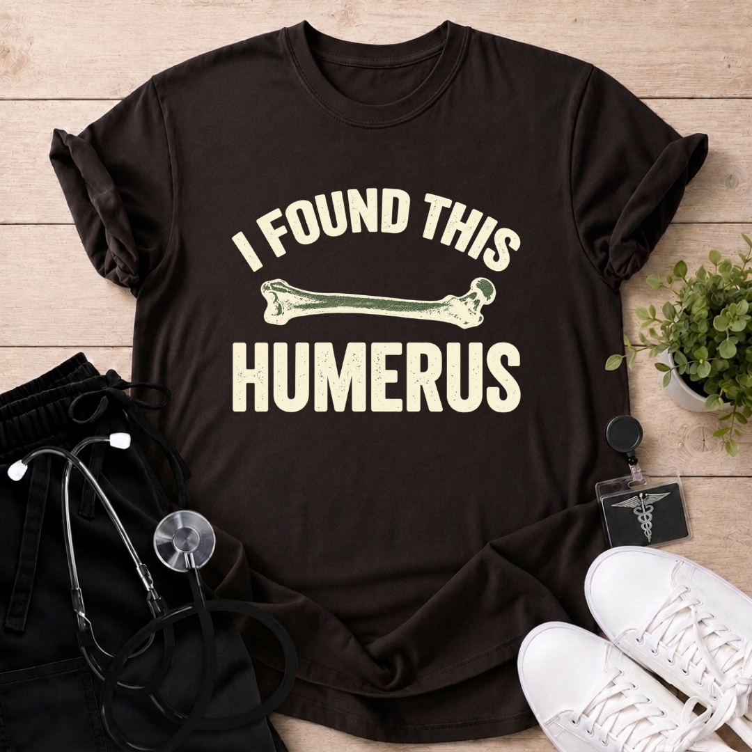 I Found This Humerus T-Shirt