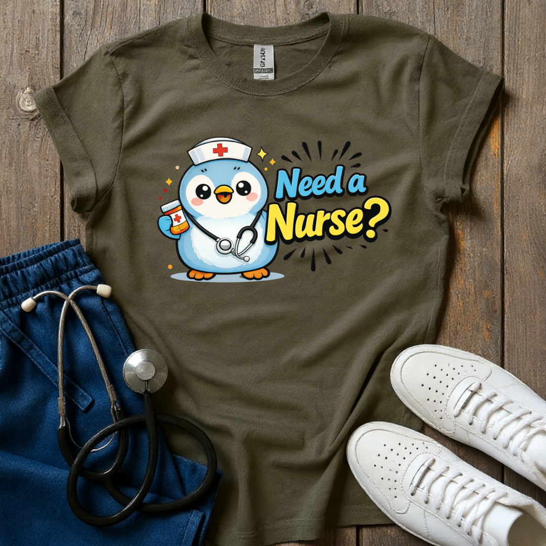 Need A Nurse? T-Shirt