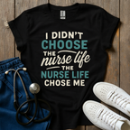 Nurse Life Chose Me T-Shirt