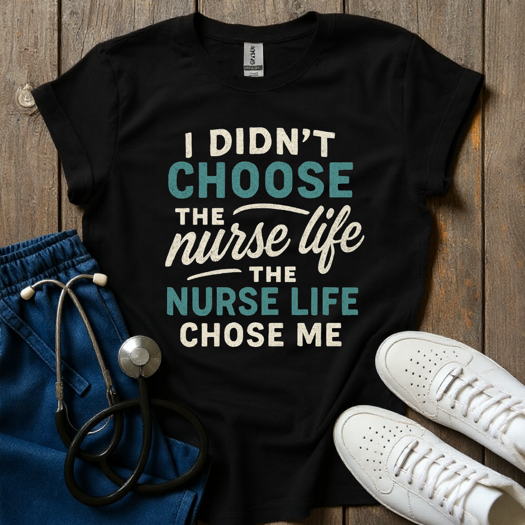 Nurse Life Chose Me T-Shirt