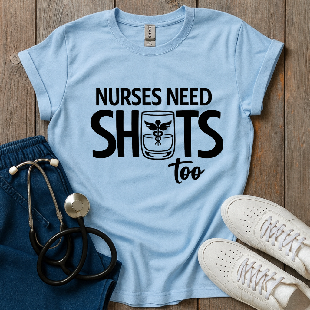 Nurses Need Shots Too T-Shirt
