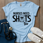 Nurses Need Shots Too T-Shirt