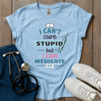 Can't Cure Stupid T-Shirt