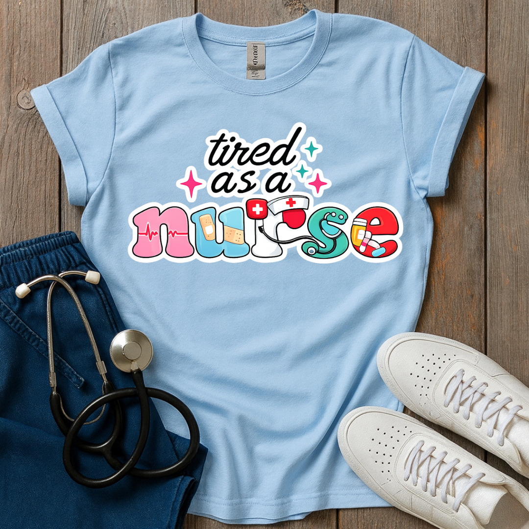 Tired As A Nurse T-Shirt